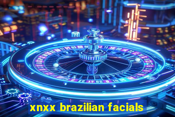 xnxx brazilian facials